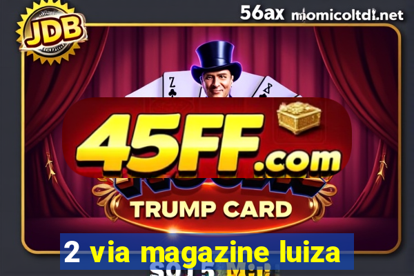 2 via magazine luiza
